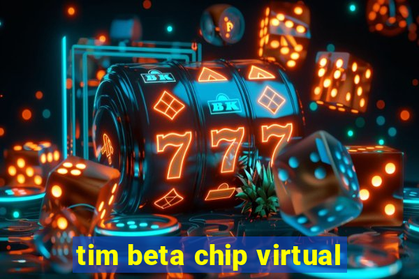 tim beta chip virtual